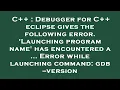 C Debugger for C eclipse gives the following error Launching program name has encountered a