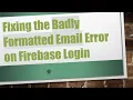 Fixing the Badly Formatted Email Error on Firebase Login