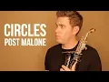 Circles Post Malone Soprano Sax Cover