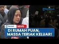Download Lagu Detik-detik Rumah Puan Maharani Ikut Digeruduk, Diteriaki Untuk Keluar