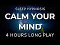 Sleep Hypnosis Calm Your Mind 4 HOURS Long Play - Sleep Talk Down Sleep Meditation