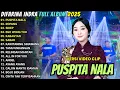 Lagu PUSPITA NALA - ROPANG - SIKEP - DIFARINA INDRA FULL ALBUM TERBARU 2025 || OM ADELLA TERBARU 2025