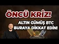 ÖNCÜ KRİZ! / ALTIN GÜMÜŞ BTC BURAYA DİKKAT EDİN!