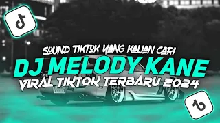 dj melody melody kane full bass sound tiktok viral terbaru 2024
