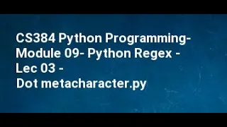 CS384 Python Programming Module 09 Python Regex Lec 03 Dot metacharacter