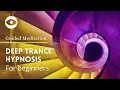 Deep Trance Meditation Guided - hypnosis for beginners