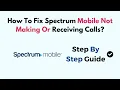 How To Fix Spectrum Mobile Not Making Or Receiving Calls