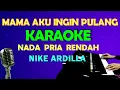 Download Lagu MAMA AKU INGIN PULANG [NIKE ARDILLA] KARAOKE VOKAL COWOK/PRIA | LIRIK | HD