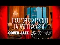 Lagu 🎵KUNCUP HATI LAYU PASTI—DIAN PISESHA (REQUEST)|| 🎷JAZZ COVER By Kav69