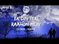 Download Lagu Ek Din Teri Raahon Mein Slowed Reverb Lofi | Naqaab | Javed Ali