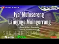 Download Lagu IYA MULUSERENG LAINGNGE MUINGERRANG - KARAOKE || NADA PRIA #playlist #karaoke