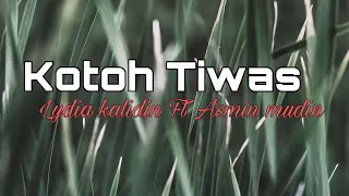 Download Kotoh Tiwas - Lydia Kalidin Ft Asmin Mudin [Lirik] MP3
