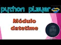 PYTHON PARA NOVATOS V36 - Modulo Datetime en Python