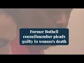 Former Bothell councilmember pleads guilty in woman s death