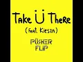 Jack Ü feat  Kiesza - Take U There (Pusher Flip)