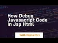 How debug javasacript code in jsp html