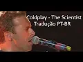 COLDPLAY - THE SCIENTIST // TRADUÇÃO PT-BR (LIVE IN SÃO PAULO)