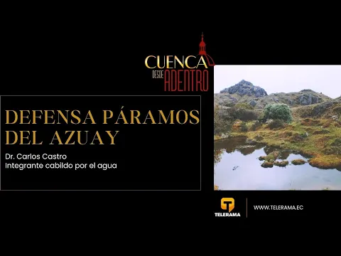 Cuenca Desde Adentro: Defensa páramos del Azuay