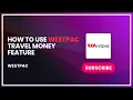 How to Use Westpac Travel Money Feature