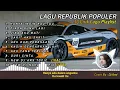 LAGU BAND REPUBLIK (LIRIK) FULL ALBUM || HANYA INGIN KAU TAU || JIKA AKU MATI || DJ Anak Pantai