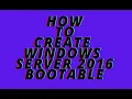 How To Create Windows Server 2016 Bootable