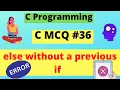Else without Previous if C MCQ programming Dilip Kumar Gangwar