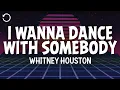 Download Lagu Whitney Houston - I Wanna Dance With Somebody (Who Loves Me) (Lyrics)