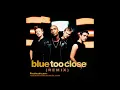Download Lagu Blue - Too Close (Remix)