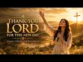 Thank You Lord for This New Day 🙏 Peaceful Christian Morning Worship Songs