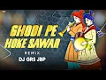 Download Lagu Ghodi Pe Hoke Sawar -Remix- @DJGRSJBP -DJ SAURABH BGT