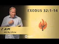 Exodus 32 1-14 - I AM Merciful