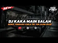 Download Lagu Dj Kaka Main salah Remix Viral Tiktok Terbaru 2025 Slow Bass