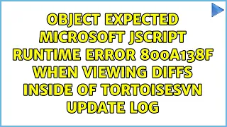 Object expected Microsoft JScript runtime error 800A138F when viewing diffs inside of