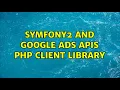 Symfony2 and Google Ads APIs PHP Client Library