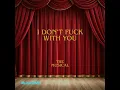 I Don't Fuck With You (The Musical)