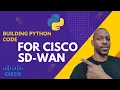 Build Python Code For Cisco SD-WAN NO LAB REQUIRED