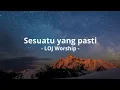 Lagu Sesuatu yang pasti - LOJ Worship || Lagu Rohani Kristen || Heavenlyworshipmusic