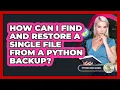 How Can I Find And Restore A Single File From A Python Backup - Python Code School