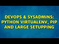 DevOps SysAdmins Python virtualenv pip and large setupping