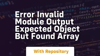 error invalid module output expected object but found array