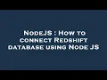 NodeJS How to connect Redshift database using Node JS