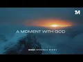 A MOMENT WITH GOD - Instrumental  Worship Music | Prayer Music