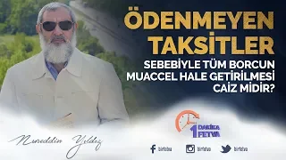 Ödenmeyen taksitler sebebiyle tüm borcun muaccel hale getirilmesi caiz midir?