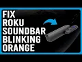Roku Soundbar Blinking Orange What Causes Blinking Orange On Roku Soundbar - Troubleshoot Guide
