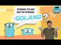 Golang str to int conversion int to string conversion in Go