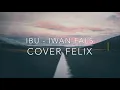Download Lagu Ibu - Felix Irwan Cover (lyrics)