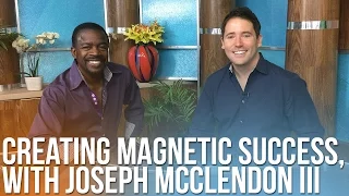 211 Creating Magnetic Success with Joseph McClendon III
