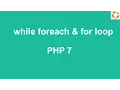 PHP 7 Loop Types while foreach and for loop