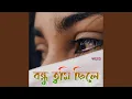 Download Lagu Bondhu Tumi Chile