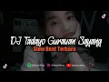 Download Lagu DJ TADAYO GURAUAN SAYANG SLOW BEAT TERBARU (Dj Novan Rimex)